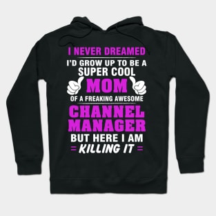 Channel Manager Mom  – Cool Mom Of Freaking Awesome Channel Manager Hoodie